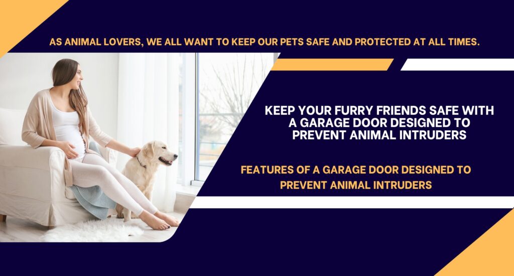 Keep Your Furry Friends Safe with a Garage Door Designed to Prevent Animal Intruders